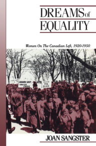 Title: Dreams of Equality: Women on the Canadian Left, 1920-1950, Author: Joan Sangster