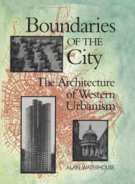 Title: Boundaries of the City: The Architecture of Western Urbanism, Author: Alan Waterhouse