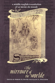 Title: The Mirroure of the Worlde: A Middle English Translation of the Miroir de Monde, Author: Robert R. Raymo