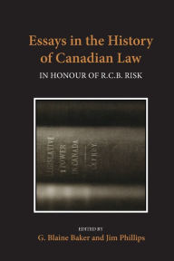 Title: Essays in the History of Canadian Law: In Honour of R.C.B. Risk, Author: George Blaine Baker