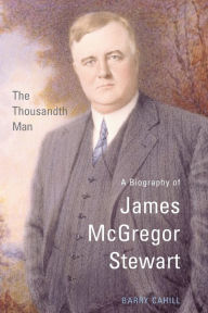 Title: The Thousandth Man: A Biography of James McGregor Stewart, Author: Barry Cahill