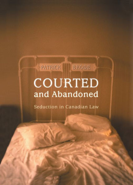 Courted and Abandoned: Seduction in Canadian Law