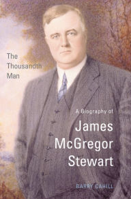 Title: The Thousandth Man: A Biography of James McGregor Stewart, Author: Barry Cahill