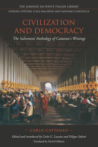 Title: Civilization and Democracy: The Salvernini Anthology of Cattaneo's Writings, Author: Carlo Cattaneo