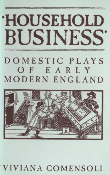 'Household Business': Domestic Plays of Early Modern England