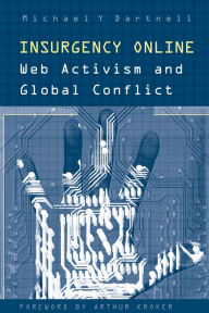 Title: Insurgency Online: Web Activism and Global Conflict, Author: Michael Dartnell