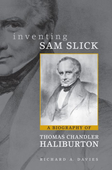 Inventing Sam Slick: A Biography of Thomas Chandler Haliburton