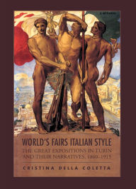 Title: World's Fairs Italian-Style: The Great Expositions in Turin and their Narratives, 1860-1915, Author: Cristina Della Coletta