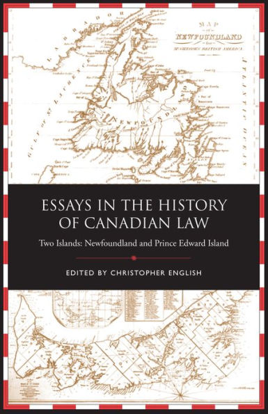 Essays in the History of Canadian Law: Two Islands, Newfoundland and Prince Edward Island