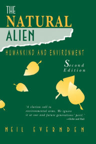 Title: The Natural Alien: Humankind and Environment, Author: Neil Evernden