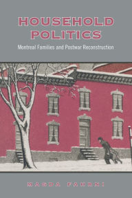 Title: Household Politics: Montreal Families and Postwar Reconstruction, Author: Magda Fahrni