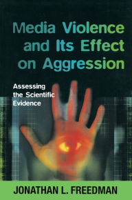 Title: Media Violence and its Effect on Aggression: Assessing the Scientific Evidence, Author: Jonathan Freedman