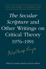 Title: The Secular Scripture and Other Writings on Critical Theory, 1976-1991, Author: Northrop Frye