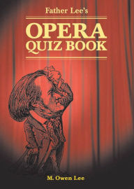 Title: Father Lee's Opera Quiz Book, Author: M. Owen Lee