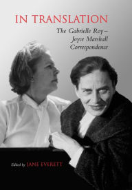 Title: In Translation: The Gabrielle Roy-Joyce Marshall Correspondence, Author: Joyce Marshall