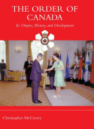 Title: The Order of Canada: Its Origins, History, and Developments, Author: Christopher McCreery