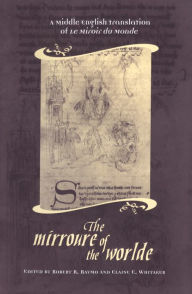 Title: The Mirroure of the Worlde: A Middle English Translation of the Miroir de Monde, Author: Robert Raymo