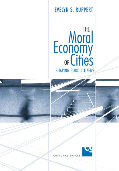 The Moral Economy of Cities: Shaping Good Citizens
