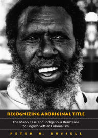 Title: Recognizing Aboriginal Title: The Mabo Case and Indigenous Resistance to English-Settler Colonialism, Author: Peter Russell