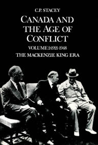 Title: Canada and the Age of Conflict: Volume 2: 1921-1948, The Mackenzie King Era, Author: C.P.  Stacey