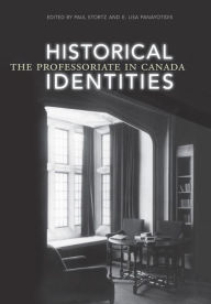 Title: Historical Identities: The Professoriate in Canada, Author: E. Lisa Panayotidis