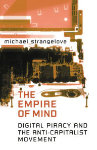 Title: The Empire of Mind: Digital Piracy and the Anti-Capitalist Movement, Author: Michael Strangelove