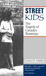 Title: Street Kids: The Tragedy of Canada's Runaways, Author: Marlene Webber