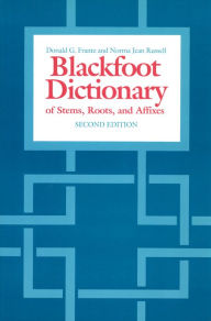 Title: The Blackfoot Dictionary of Stems, Roots, and Affixes, Author: Donald G. Frantz