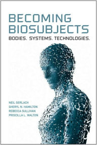 Title: Becoming Biosubjects: Bodies. Systems. Technology., Author: Neil Gerlach