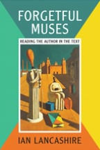 Title: Forgetful Muses: Reading the Author in the Text, Author: Ian Lancashire