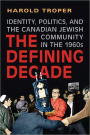 The Defining Decade: Identity, Politics, and the Canadian Jewish Community in the 1960s