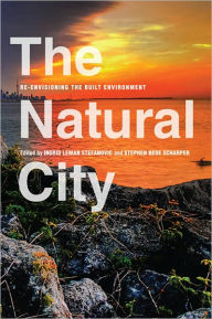 Title: The Natural City: Re-envisioning the Built Environment, Author: Ingrid Leman Stefanovic