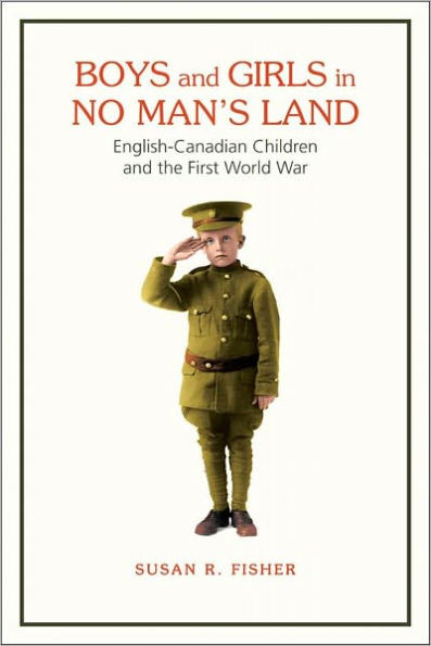 Boys and Girls in No Man's Land: English-Canadian Children and the First World War