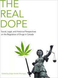 Title: The Real Dope: Social, Legal, and Historical Perspectives on the Regulation of Drugs in Canada, Author: Ed Montigny