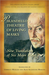 Title: Pirandello's Theatre of Living Masks: New Translations of Six Major Plays, Author: Umberto Mariani