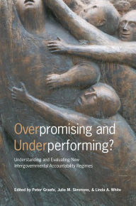 Title: Overpromising and Underperforming?: Understanding and Evaluating New Intergovernmental Accountability Regimes, Author: Peter Graefe