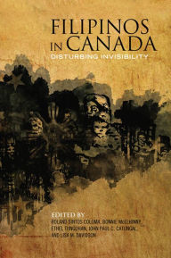 Title: Filipinos in Canada: Disturbing Invisibility, Author: Roland  Sintos Coloma