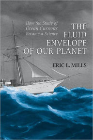 Title: The Fluid Envelope of our Planet: How the Study of Ocean Currents Became a Science, Author: Eric L. Mills