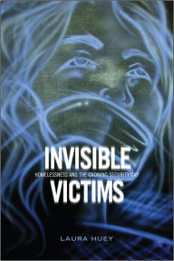 Title: Invisible Victims: Homelessness and the Growing Security Gap, Author: Laura Huey