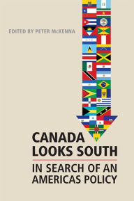 Title: Canada Looks South: In Search of an Americas Policy, Author: Peter McKenna