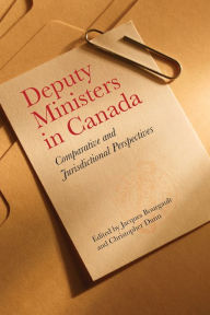 Title: Deputy Ministers in Canada: Comparative and Jurisdictional Perspectives, Author: Jacques Bourgault