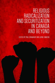 Title: Religious Radicalization and Securitization in Canada and Beyond, Author: Paul Bramadat