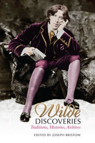 Title: Wilde Discoveries: Traditions, Histories, Archives, Author: Joseph Bristow