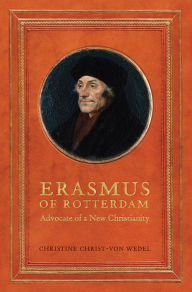 Title: Erasmus of Rotterdam: Advocate of a New Christianity, Author: Christine Christ von-Wedel