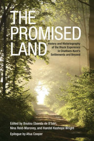Title: The Promised Land: History and Historiography of the Black Experience in Chatham-Kent's Settlements and Beyond, Author: Boulou de b'Beri