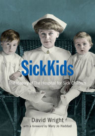 Title: SickKids: The History of The Hospital for Sick Children, Author: David Wright