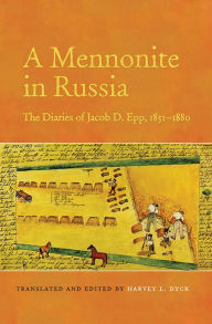 Title: A Mennonite in Russia: The Diaries of Jacob D. Epp, 1851-1880, Author: University of Toronto Press