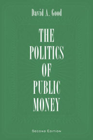 Title: Politics of Public Money, Second Edition, Author: David A. Good