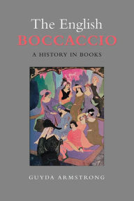 Title: The English Boccaccio: A History in Books, Author: Guyda Armstrong