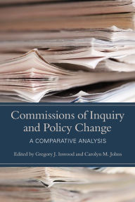 Title: Commissions of Inquiry and Policy Change: A Comparative Analysis, Author: Gregory J. Inwood